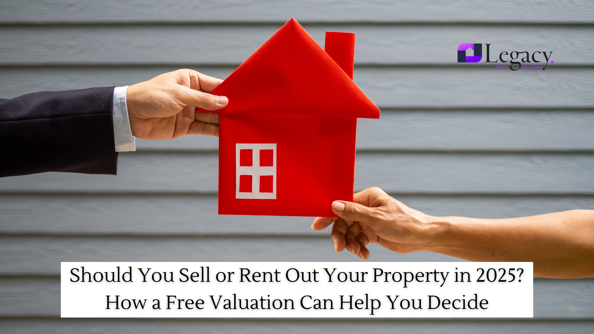 Should You Sell or Rent Out Your Property in 2025? How a Free Valuation Can Help You Decide