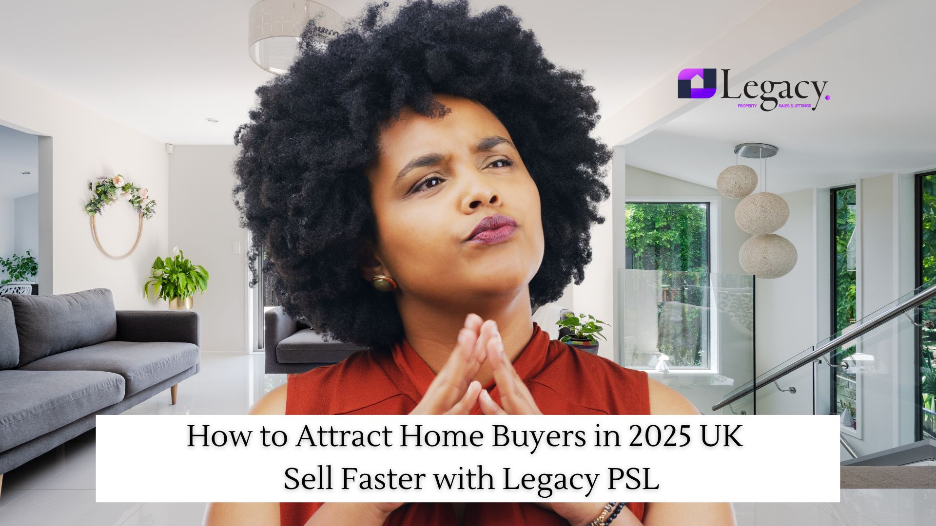 How to Attract Home Buyers in 2025 UK Sell Faster with Legacy PSL